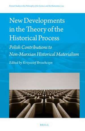 New Developments in the Theory of the Historical Process: Polish Contributions to Non-Marxian Historical Materialism de Krzysztof Brzechczyn