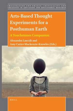 Arts-Based Thought Experiments for a Posthuman Earth de Alexandra Lasczik