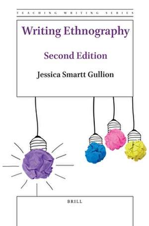 Writing Ethnography (Second Edition) de Jessica Smartt Gullion