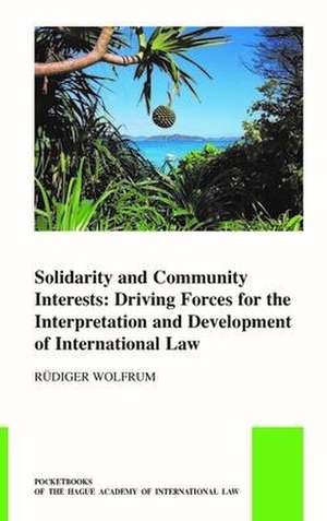 Solidarity and Community Interests: Driving Forces for the Interpretation and Development of International Law de R. Wolfrum