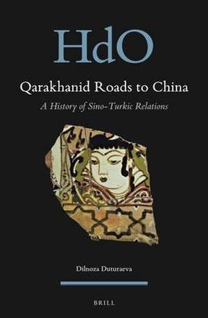 Qarakhanid Roads to China: A History of Sino-Turkic Relations de Dilnoza Duturaeva