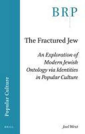 The Fractured Jew: An Exploration of Modern Jewish Ontology via Identities in Popular Culture de Joel West