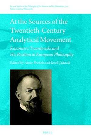 At the Sources of the Twentieth-Century Analytical Movement: Kazimierz Twardowski and His Position in European Philosophy de Anna Brożek