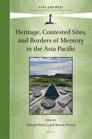 Heritage, Contested Sites, and Borders of Memory in the Asia Pacific de Edward Boyle