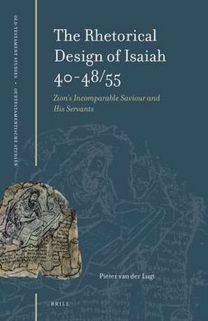 The Rhetorical Design of Isaiah 40-48/55: Zion's Incomparable Saviour and His Servants de P. van der Lugt