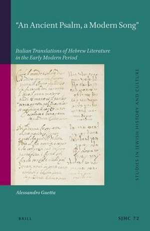 “An Ancient Psalm, a Modern Song”: Italian Translations of Hebrew Literature in the Early Modern Period de Alessandro Guetta