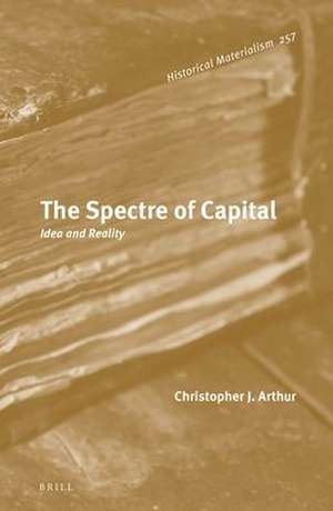 The Spectre of Capital: Idea and Reality de Christopher J. Arthur