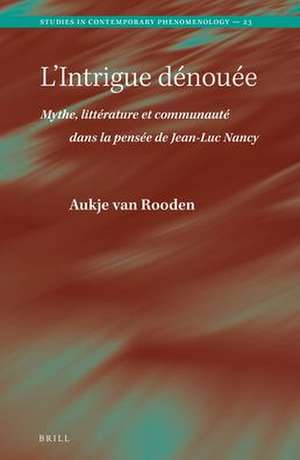 L’Intrigue dénouée. Mythe, littérature et communauté dans la pensée de Jean-Luc Nancy de Aukje van Rooden