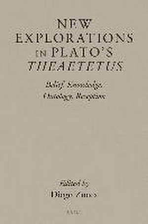 New Explorations in Plato's <i>Theaetetus</i>: Belief, Knowledge, Ontology, Reception de Diego Zucca