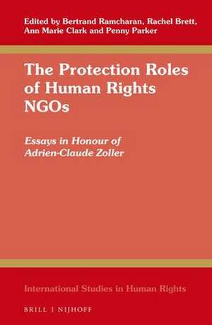 The Protection Roles of Human Rights NGOs: Essays in Honour of Adrien-Claude Zoller de Bertrand Ramcharan