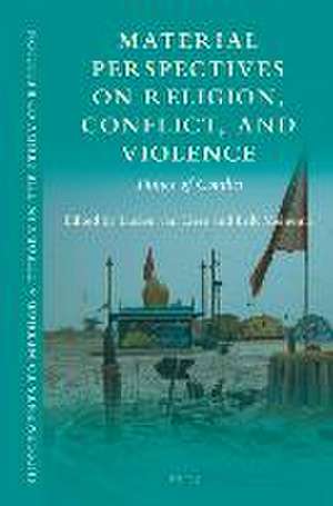 Material Perspectives on Religion, Conflict, and Violence: Things of Conflict de Lucien van Liere