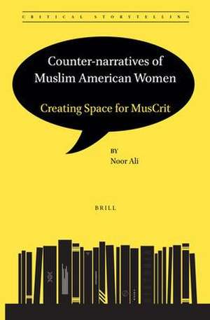 Counter-narratives of Muslim American Women: Creating Space for MusCrit de Noor Ali