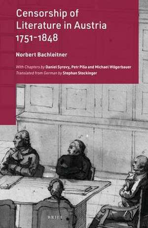 Censorship of Literature in Austria, 1751-1848 de Norbert Bachleitner