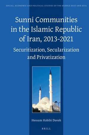 Sunni Communities in the Islamic Republic of Iran, 2013-2021: Securitization, Secularization and Privatization de Hessam Habibi Doroh