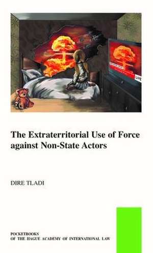 Extraterritorial Use of Force against Non-State Actors de Dire Tladi