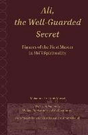 Ali.The Well-Guarded Secret: Figures of the First Master in Shi‘i Spirituality de Mohammad Ali Amir-Moezzi