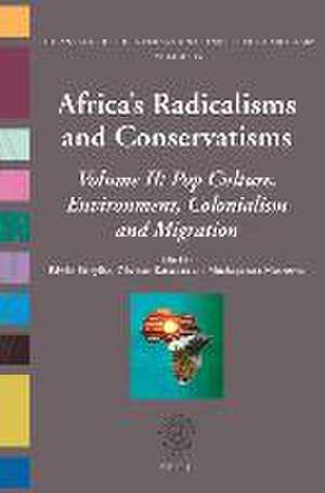 Africa’s Radicalisms and Conservatisms: Volume II: Pop Culture, Environment, Colonialism and Migration de Edwin Etieyibo