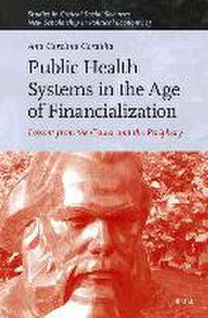 Public Health Systems in the Age of Financialization: Lessons from the Center and the Periphery de Ana Carolina Lot Canellas Cordilha