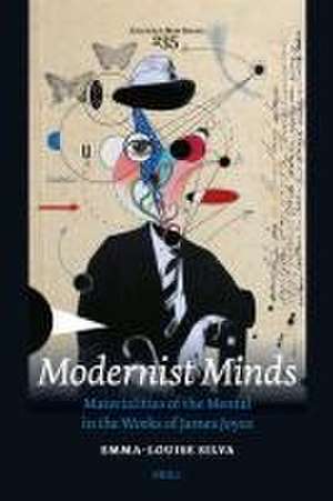 Modernist Minds: Materialities of the Mental in the Works of James Joyce de Emma-Louise Silva