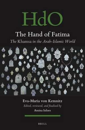 The Hand of Fatima: The <i>Khamsa</i> in the Arab-Islamic World de Eva-Maria von Kemnitz