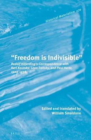 “Freedom is Indivisible”: Rudolf Hilferding’s Correspondence with Karl Kautsky, Leon Trotsky, and Paul Hertz, 1902–1938 de William T. Smaldone