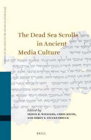 The Dead Sea Scrolls in Ancient Media Culture de Travis B. Williams