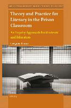 Theory and Practice for Literacy in the Prison Classroom: An Inquiry Approach for Students and Educators de Gregory Bruno