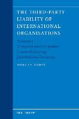 The Third-Party Liability of International Organisations: Towards a ‘Complete Remedy System’ Counterbalancing Jurisdictional Immunity de Thomas S.M. Henquet