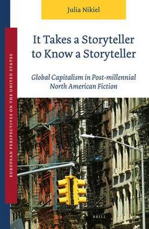 It Takes a Storyteller to Know a Storyteller: Global Capitalism in Post-millennial North American Fiction de Julia Nikiel