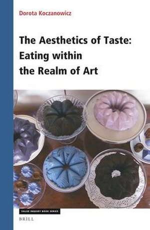 The Aesthetics of Taste: Eating within the Realm of Art de Dorota Koczanowicz