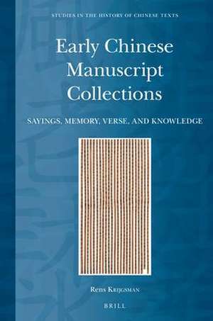 Early Chinese Manuscript Collections: Sayings, Memory, Verse, and Knowledge de Rens Krijgsman