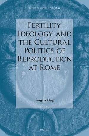 Fertility, Ideology, and the Cultural Politics of Reproduction at Rome de Angela Hug