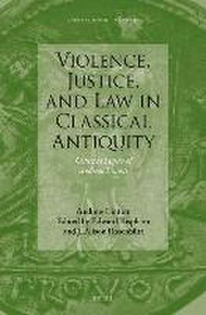 Violence, Justice, and Law in Classical Antiquity: Collected Papers of Andrew Lintott de Andrew Lintott