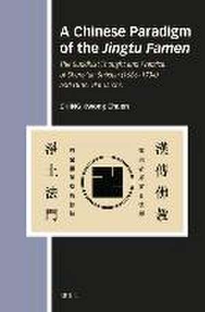 A Chinese Paradigm of the <I>Jingtu Famen</I>: The Buddhist Thought and Practice of Sheng’an Shixian (1686–1734) and Other Patriarchs de Kwong Chuen Ching