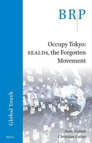 Occupy Tokyo: SEALDs, the Forgotten Movement de Anne Gonon