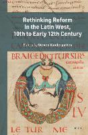 Rethinking Reform in the Latin West, 10th to Early 12th Century de Steven Vanderputten