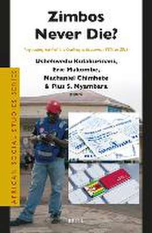 Zimbos Never Die?: Negotiating Survival in a Challenged Economy, 1990s to 2015 de Ushehwedu Kufakurinani