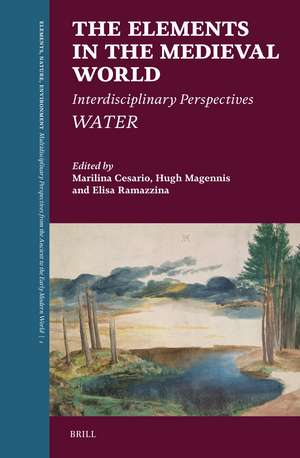 The Elements in the Medieval World: Interdisciplinary Perspectives: Water de Marilina Cesario