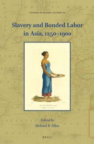 Slavery and Bonded Labor in Asia, 1250–1900 de Richard B. Allen