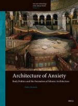 Architecture of Anxiety, Body Politics and the Formation of Islamic Architecture de Heba Mostafa