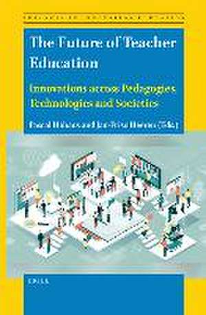 The Future of Teacher Education: Innovations across Pedagogies, Technologies and Societies de Pascal Hohaus