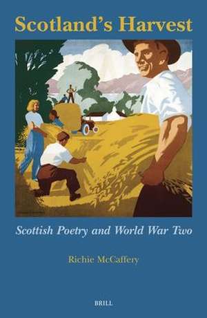 Scotland’s Harvest: Scottish Poetry and World War Two de Richie McCaffery