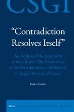 “Contradiction Resolves Itself” – An Analysis of the Arguments in the Chapter “The Essentialities or the Determinations of Reflection” in Hegel’s <i>Doctrine of Essence</i> de Folko Zander