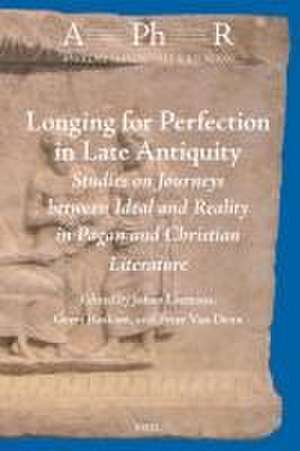 Longing for Perfection in Late Antiquity: Studies on Journeys between Ideal and Reality in Pagan and Christian Literature de Johan Leemans