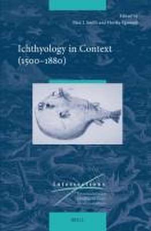 Ichthyology in Context (1500–1880) de Paul J. Smith