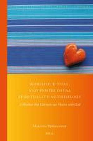 Worship, Ritual, and Pentecostal Spirituality-as-Theology: A Rhythm that Connects our Hearts with God de Martina Björkander