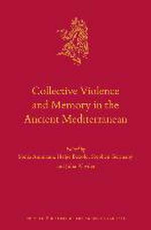 Collective Violence and Memory in the Ancient Mediterranean de Sonja Ammann