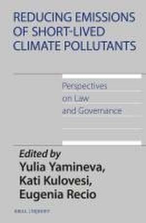 Reducing Emissions of Short-Lived Climate Pollutants: Perspectives on Law and Governance de Yulia Yamineva