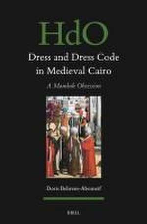 Dress and Dress Code in Medieval Cairo: A Mamluk Obsession de Doris Behrens-Abouseif