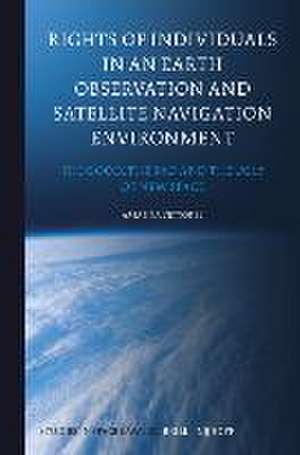 Rights of Individuals in an Earth Observation and Satellite Navigation Environment: The Good, the Bad and the Ugly of New Space de Arianna Vettorel